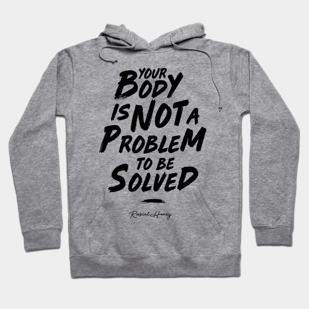 Your Body Is Not A Problem To Be Solved - Black Hoodie by Rascal Honey